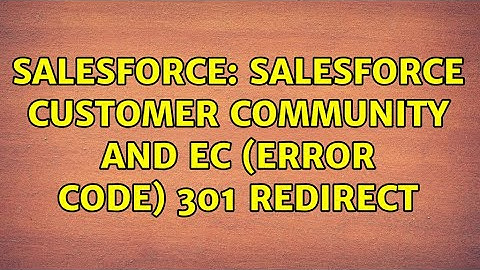 Salesforce: Salesforce Customer Community and EC (error code) 301 Redirect