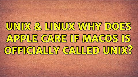 Unix & Linux: Why does Apple care if macOS is officially called UNIX? (2 Solutions!!)
