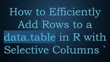 How to Efficiently Add Rows to a data.table in R with Selective Columns `