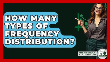 How Many Types Of Frequency Distribution? - The Friendly Statistician