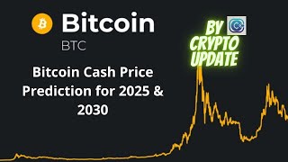 Bitcoin Cash Price Prediction for 2025 & 2030