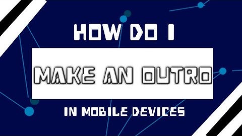 CREATING AN OUTRO IN MOBILE PHONE | PIXELFLOW PRO and KINEMASTER
