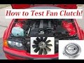 How to Test Fan Clutch. Bad Fan Clutch. ANY CAR! BMW e46 323i 325i 328i 330i 323ci 325ci 328ci 330ci