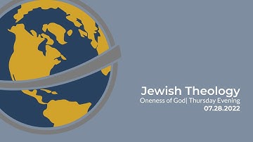 Jewish Theology | The Oneness Of God | Thursday Evening | July 28, 2022