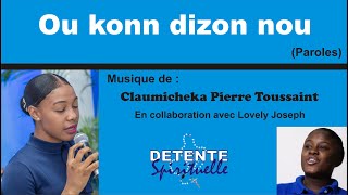 Ou konn dizon nou (Paroles) - Claumicheka Pierre Toussaint Feat. Lovely Joseph