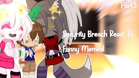 Security Breach React To Funny Memes||Part3||FnAf
