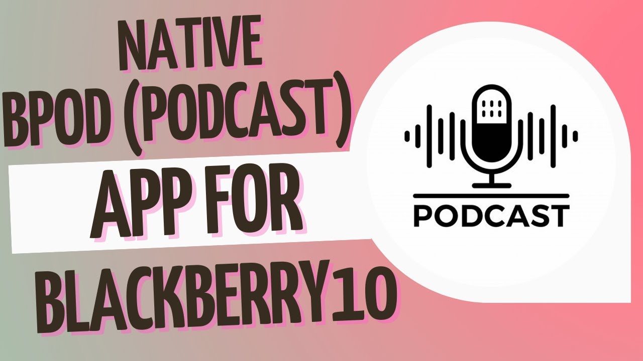Best Podcast App for BlackBerry 10! How to Install B Pod - YouTube