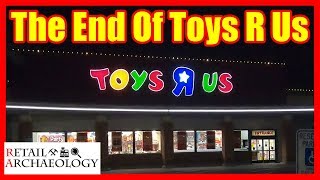 The End of Toys R Us: All US and UK Stores Are Closing! | Retail Archaeology