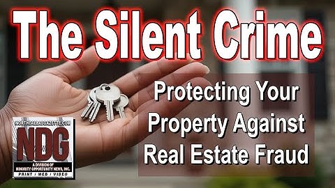 The Silent Crime: How to Protect Your Property from Real Estate Fraud