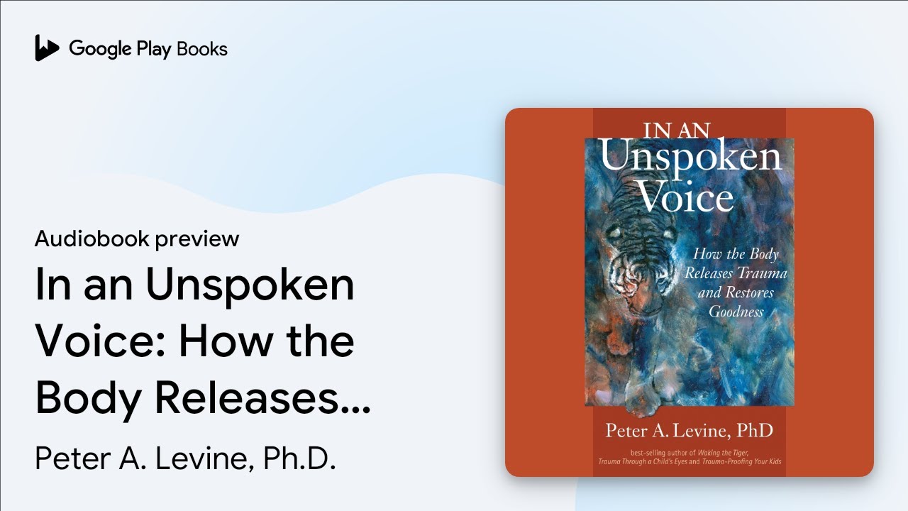 In an Unspoken Voice: How the Body Releases… by Peter A. Levine, Ph.D. · Audiobook preview