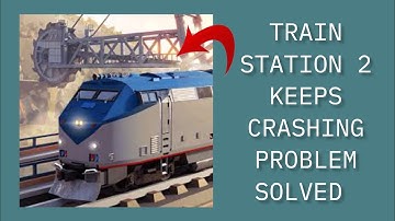 How To Solve Train Station 2 App Keeps Crashing Problem || Rsha26 Solutions