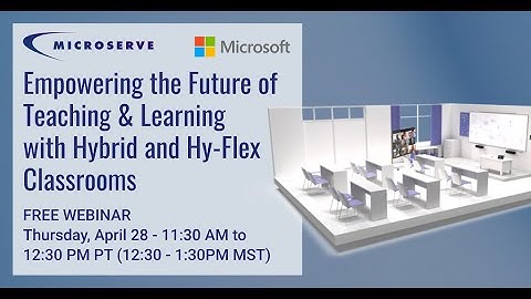 Microserve & Microsoft: Hybrid & Hy-Flex Classrooms Webinar