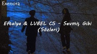 Eftalya & LVBEL C5 - Sevmiş Gibi (Sözleri)