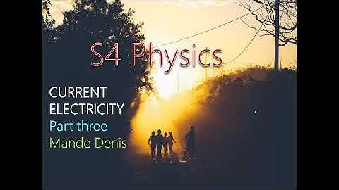 S4 Physics. Current electricity part Three