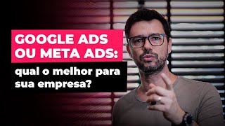 GOOGLE ADS ou META ADS: qual o MELHOR para sua empresa?