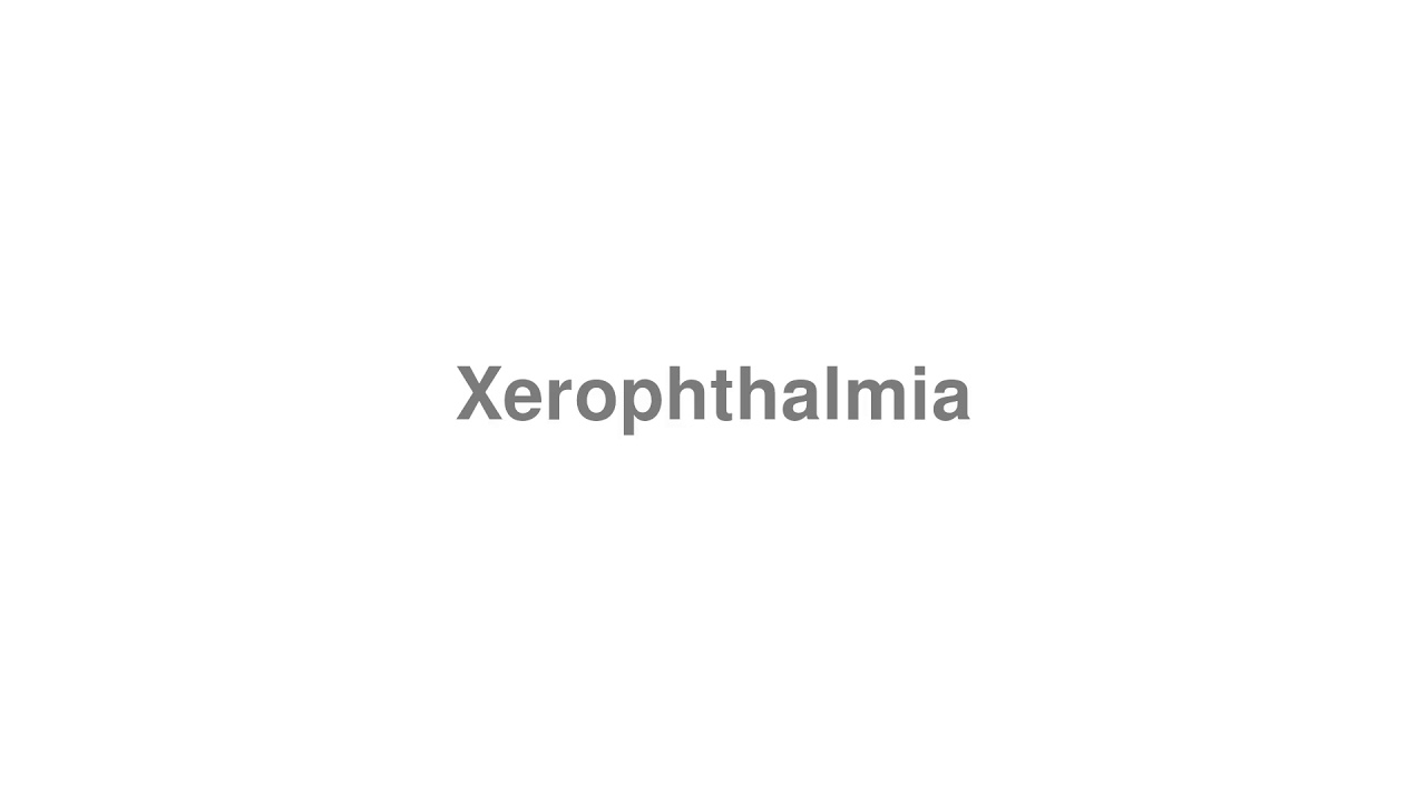 How to Pronounce "Xerophthalmia"