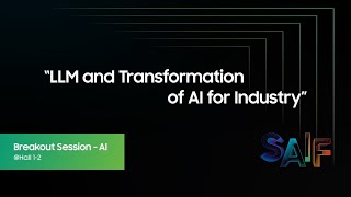 [SAIF 2023] Samsung AI Forum Breakout Session_AI: LLM and Transformation of AI for Industry