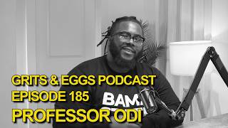 WHY ALL BLACK MEN NEED THERAPY (w/ Professor Odi) | Grits and Eggs Podcast EP. 185