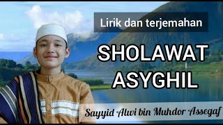 sholawat asyghil (lirik dan terjemahan) - Alwi Assegaf