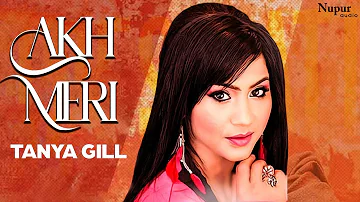 Akh Meri - Tanya Gill | Superhit Punjabi Folk Song | Nupur Audio