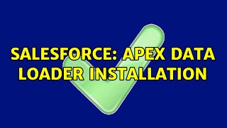 Salesforce: Apex data loader installation (3 Solutions!!)