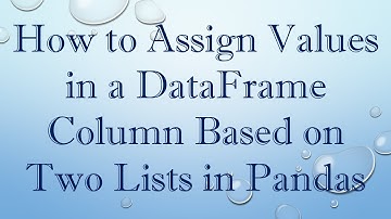 How to Assign Values in a DataFrame Column Based on Two Lists in Pandas