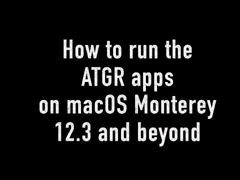 How to run the ATGR apps on macOS Monterey 12.3 and beyond