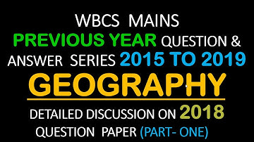 WBCS MAIN 2018  PAPER III (GEOGRAPHY) || WBCS MAIN PREVIOUS YEAR 2015-2019 QUESTION ANSWER SERIES ||