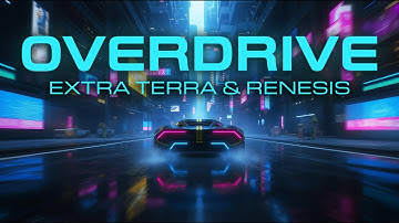 Extra Terra & RENESIS - Overdrive