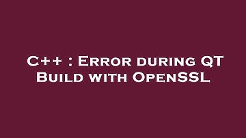 C++ : Error during QT Build with OpenSSL