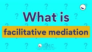 What is Facilitative Mediation?