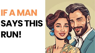 7 Things MEN Say That Are Huge RED FLAGS