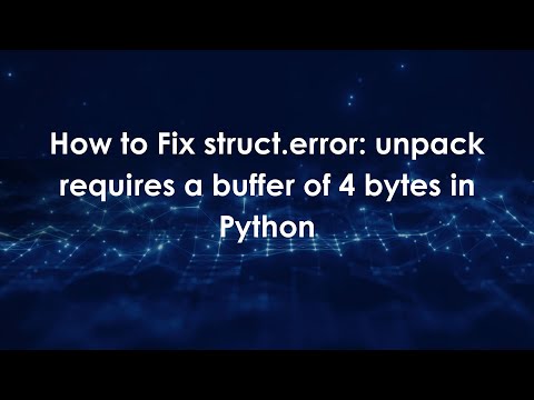 How to Fix struct.error: unpack requires a buffer of 4 bytes in Python