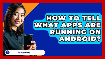 How To Tell What Apps Are Running On   Android? - Be App Savvy