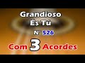 Grandioso És Tu Com 3 Acordes (526 da Harpa Cristã)