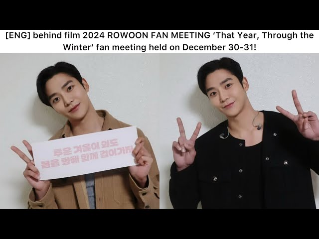 ENG] behind film 2024 ROWOON FAN MEETING 'That Year, Through