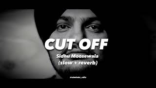 Cut off Slow and Reverb || Cut Off Sidhu Moosewala || Sidhu Moosewala Slow   Reverb || Moosewala