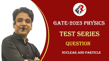 GATE Physics 2023 Test Series Question | Nuclear and Particle Physics