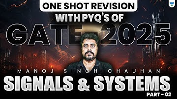 One Shot Revision With PYQs🔥| Signals And System | GATE 2025 | Part - 02 | By Manoj Singh Sir