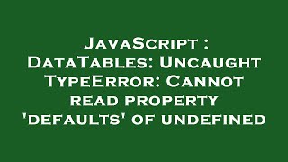 JavaScript : DataTables: Uncaught TypeError: Cannot read property 'defaults' of undefined