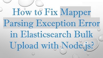 How to Fix Mapper Parsing Exception Error in Elasticsearch Bulk Upload with Node.js?
