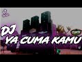 Dj ya cuma kamu pargoy horegdj andika pakis slow bass