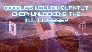 Google’s Willow Quantum Chip: Unlocking the Multiverse