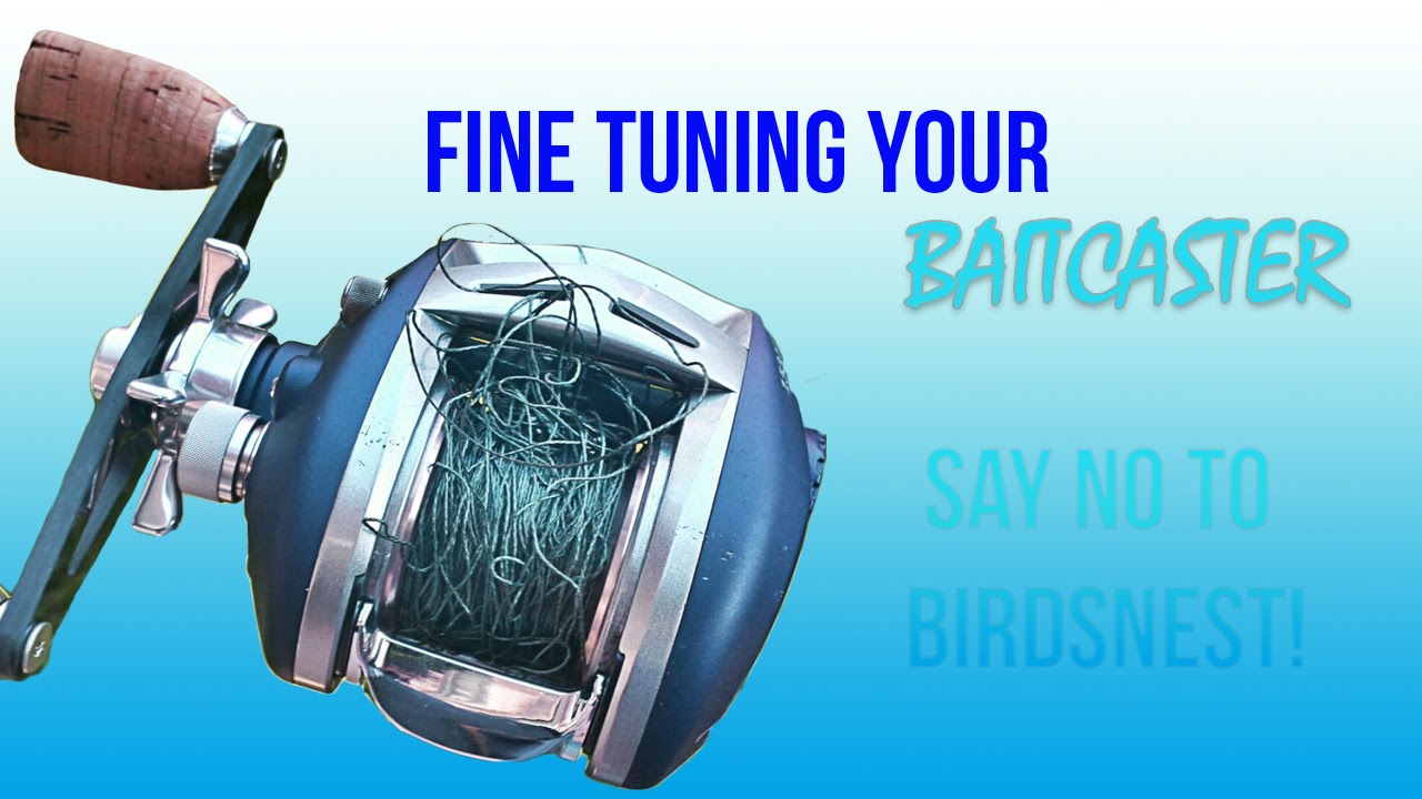 Tuning Your Baitcaster to Prevent Birdsnest