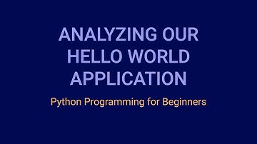 Analyzing Our Hello World Application | Python Tutorial for Beginners