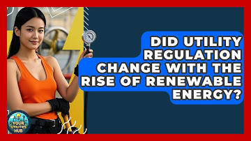 Did Utility Regulation Change With the Rise of Renewable Energy? - Your Utilities Hub