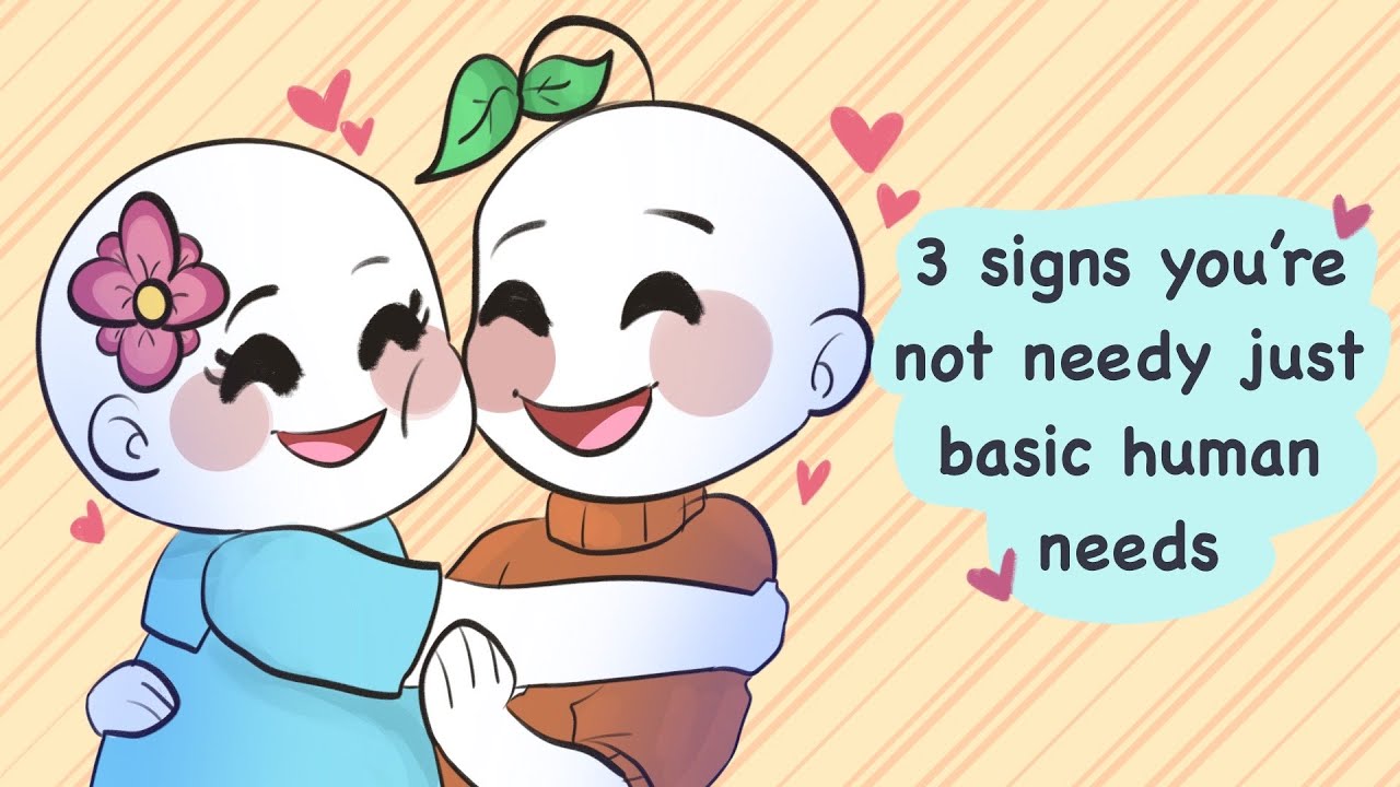 3 signs you’re not needy just basic human needs