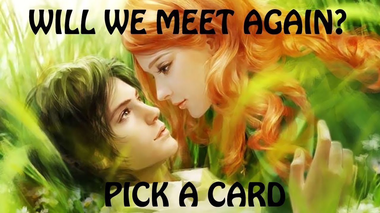 WILL WE MEET AGAIN? WILL I SEE HIM\HER AGAIN? PICK A CARD