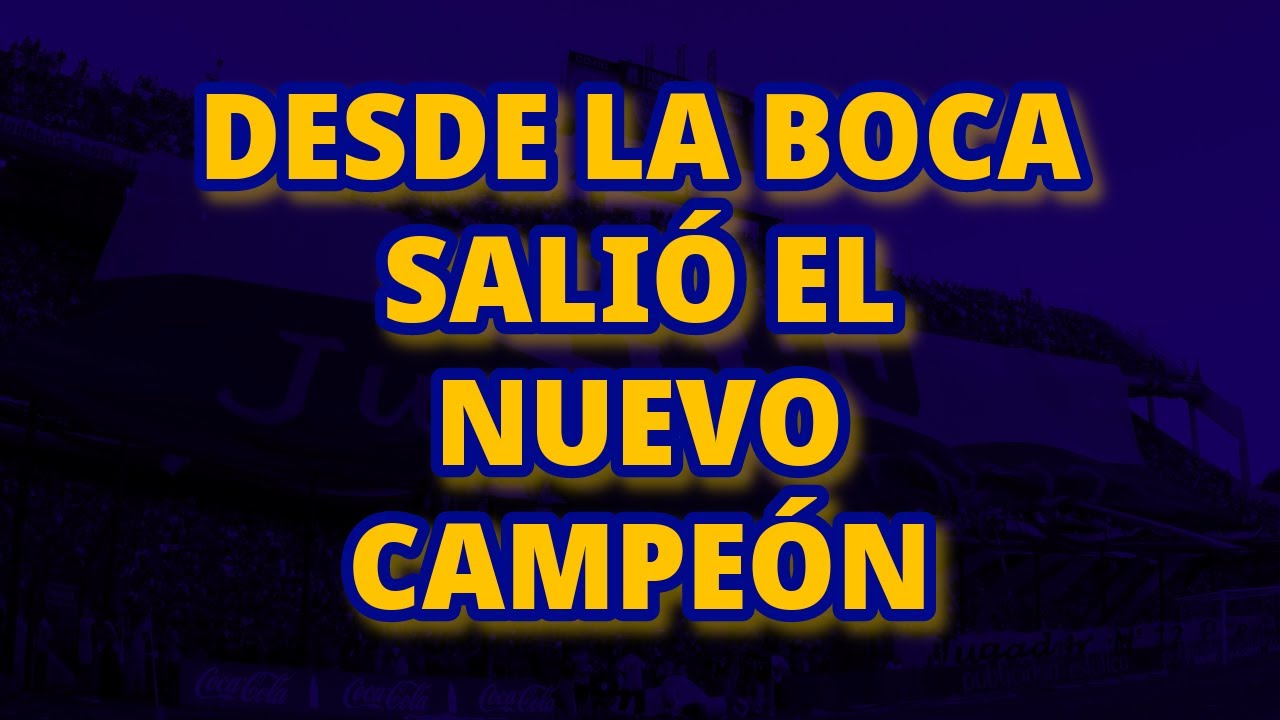 Desde La Boca Salió El Nuevo Campeón - Boca Juniors (LETRA) - YouTube