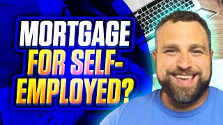 How To Get a Mortgage If Your Self Employed